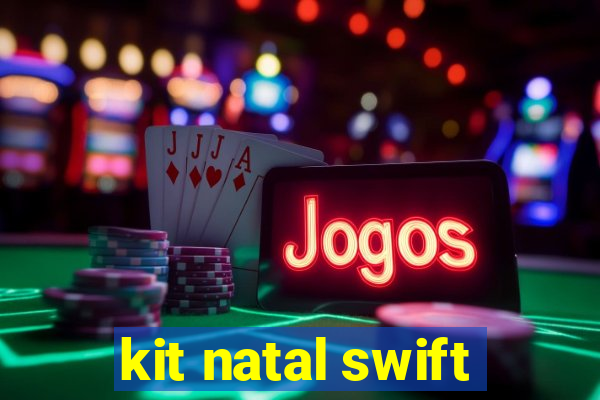kit natal swift